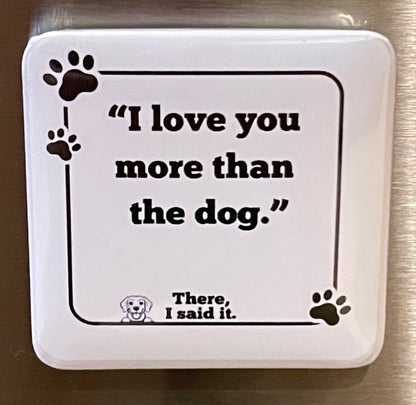 I love you more than the dog.