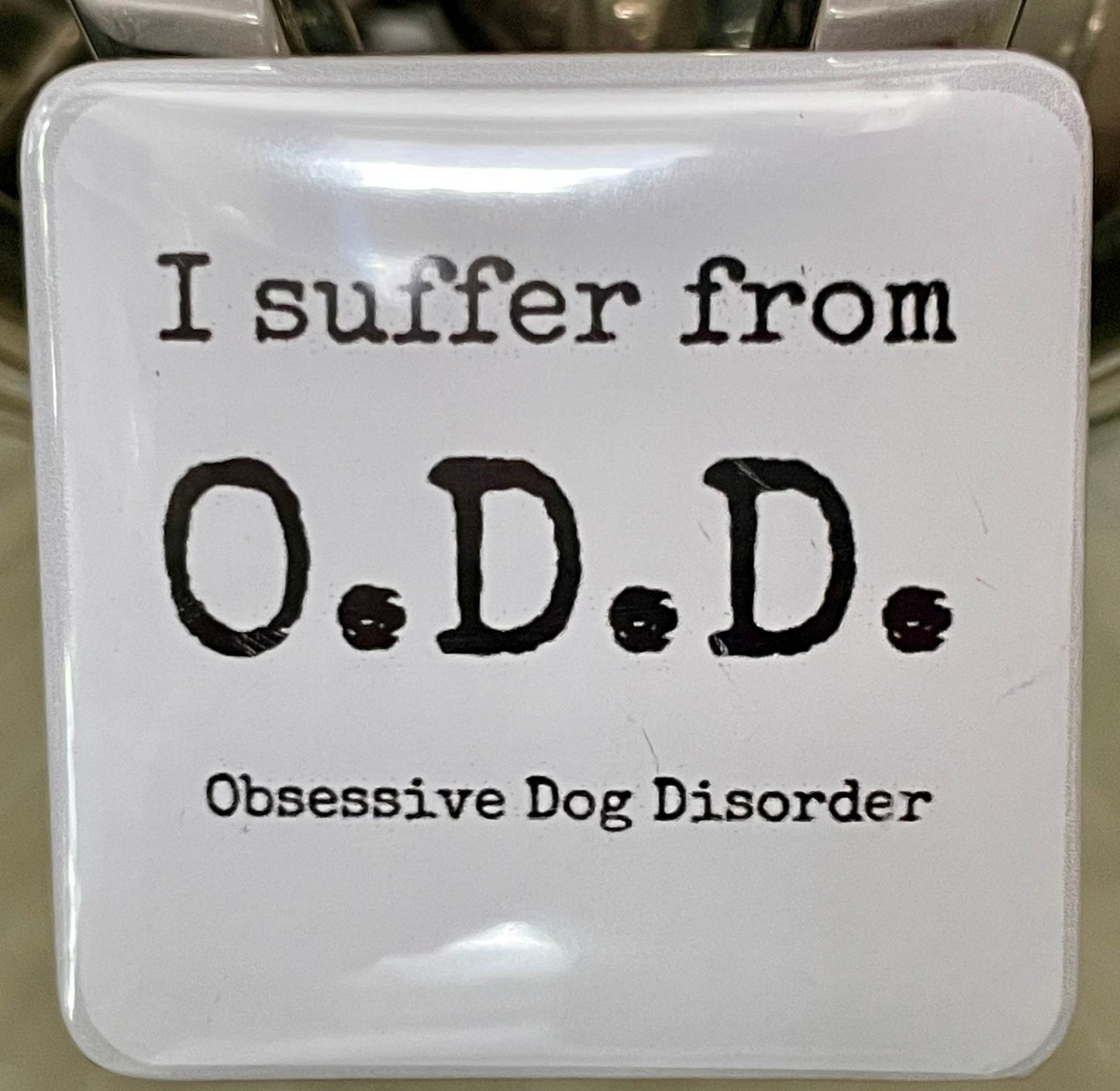 I Suffer From O.D.D. (Obsessive Dog Disorder)