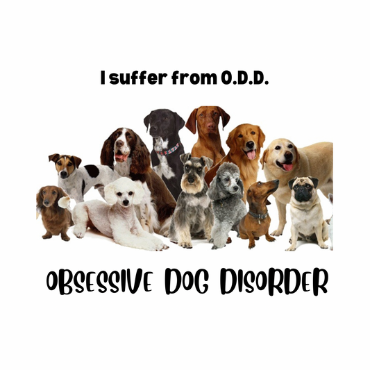 I suffer from O.D.D. (Obsessive Dog Disorder)